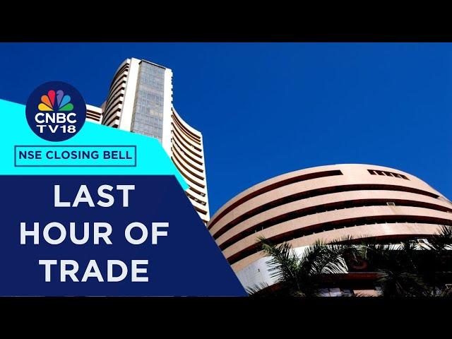 Stock Market Updates: All Updates From The Last Hour Of Trade Today | NSE Closing Bell | CNBC TV18