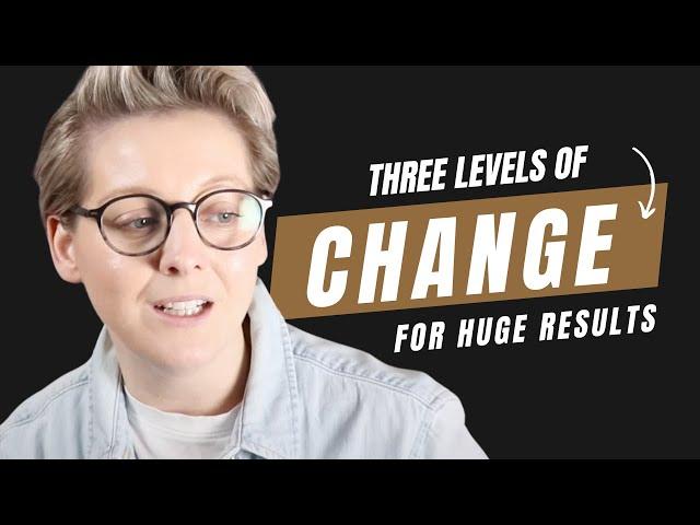 Sick of struggling? Change your life with the 'Three Levels of Change'