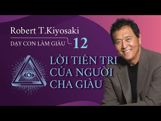 [Sách nói] Dạy Con Làm Giàu - Tập 12: Lời Tiên Tri Của Người Cha Giàu - Chương 1 | Robert T.Kiyosaki