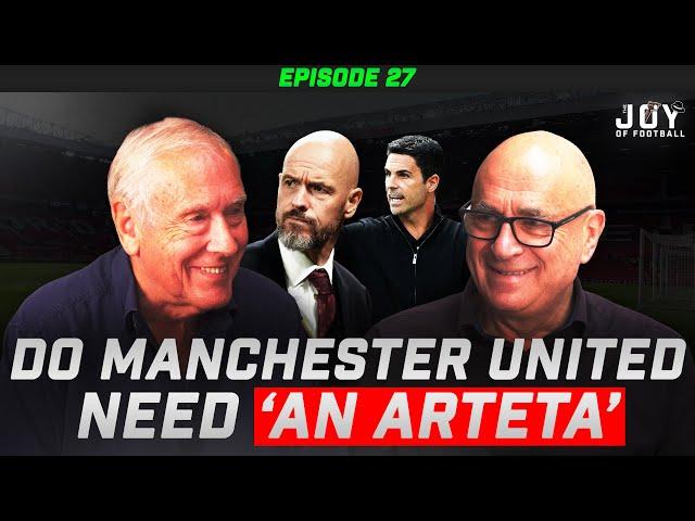 DO Manchester United NEED 'an Arteta'┃The Joy of Football Podcast