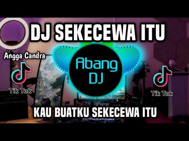 DJ SEKECEWA ITU - KAU BUATKU SEKECEWA ITU REMIX FULL BASS TERBARU 2024