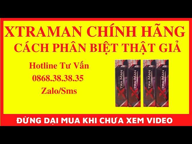  HƯỚNG DẪN PHÂN BIỆT THẬT GIẢ VIÊN SỦI XTRAMAN CHÍNH THỨC TỪ CÔNG TY, XTRAMAN CHÍNH HÃNG CÓ GÌ KHÁC