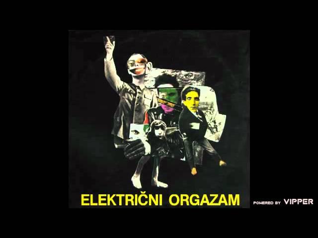 Elektricni orgazam - E umetnost - (Audio 1981)