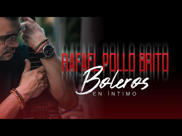 Rafael Pollo Brito - Boleros en íntimo - Concierto en vivo