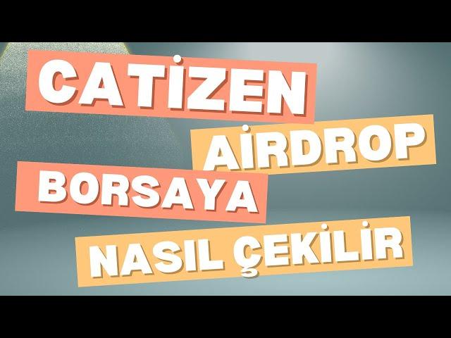 CATİZEN AİRDROP BORSA HESABINA NASIL ÇEKİLİR