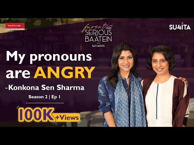 “Don’t feel very female always”- Konkona Sen Sharma Interview | Fursat Mein Serious Baatein Season 2