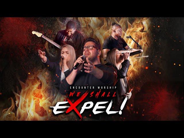 We Shall Expel | Encounter Worship (OFFICIAL LIVE VERSION)