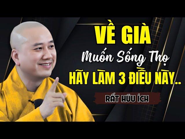 VỀ GIÀ Muốn Sống Thọ "ĐỪNG NGỒI LÌ" Nữa - Hãy Làm 3 Việc Này Sống Lâu Không Ngờ! | Thích Pháp Hòa