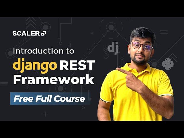 Getting Started with Django REST Framework | FREE Full Course | SCALER