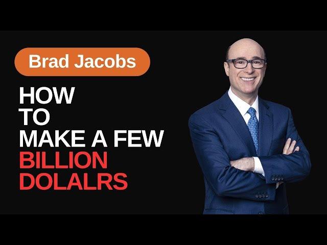 How to make a few Billion Dollars | Brad Jacobs