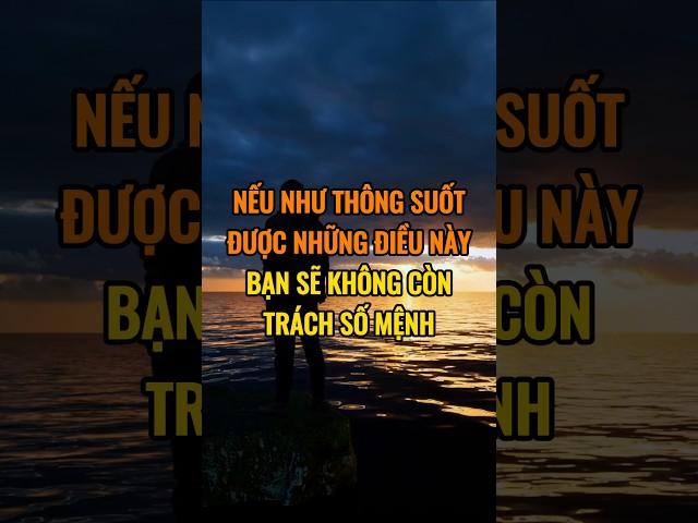 Nếu như thông suốt được những điều này bạn sẽ không còn trách số mệnh.