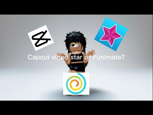 Capcut video star or funimate?