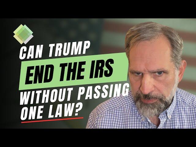 Can Donald Trump End The IRS Without Passing One Law? Yes. Yes, He Can.