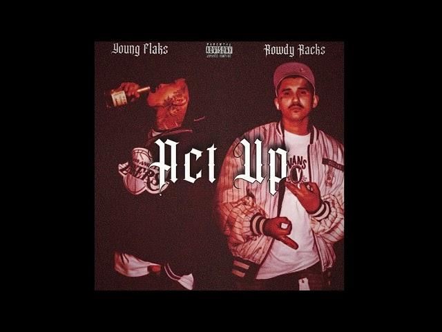 YOUNG FLAKS FT. ROWDY RACKS - ACT UP