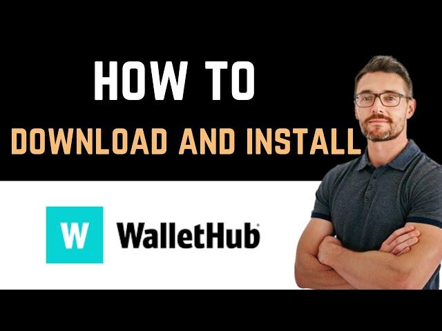  How to Download and Install WalletHub App (Full Guide)