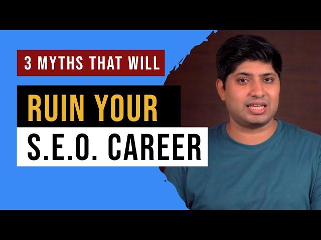 3 SEO Myths That Will Ruin Your SEO Career | SEO Career Advice From SEO Professional