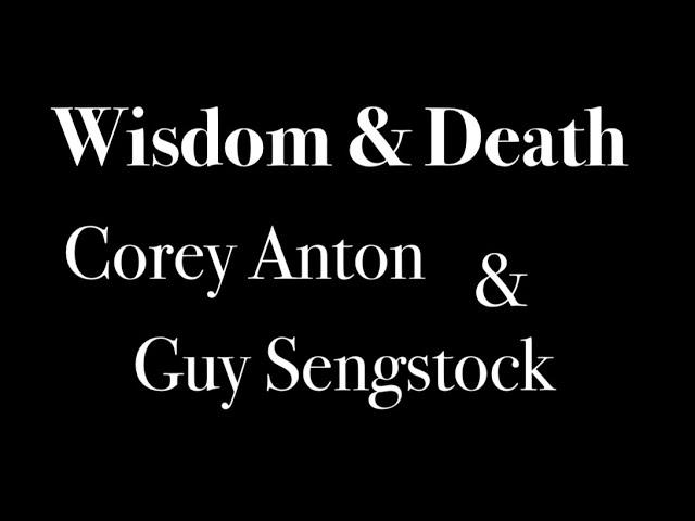 "Wisdom & Death"  Corey Anton & Guy Sengstock