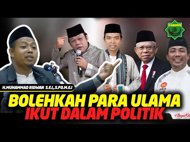 Bolehkah Ulama Ikut Dalam Politik ? - Ust Muhammad Ridwan