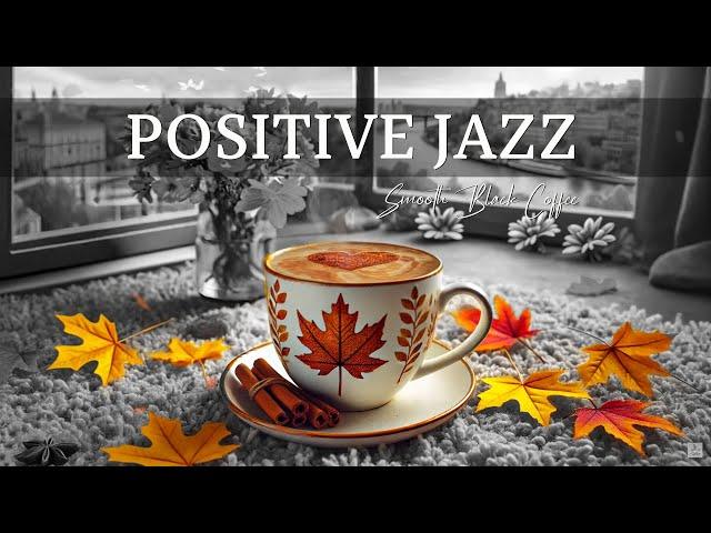 Positive November Jazz ~ Slow And Gentle Jazz For Relaxing Autumn  Smooth Black Coffee For Work