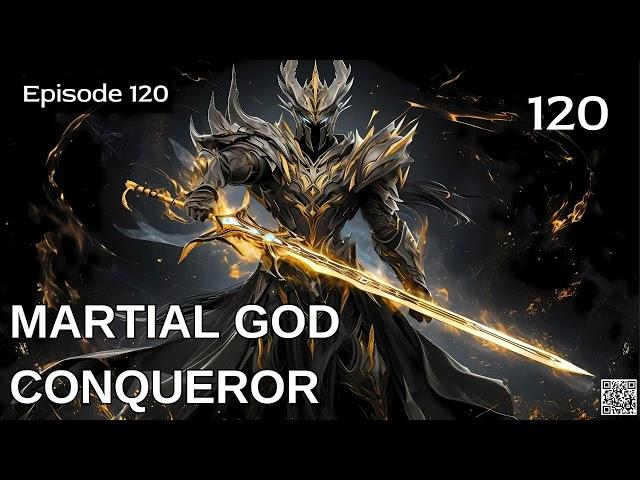 Martial God Conqueror   Episode 120 Audio   Mythic Realms Audiobook