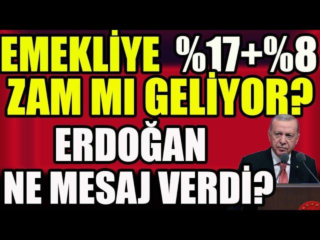 Emekliye %17+%8 Zam mı Geliyor ? Erdoğan Ne Mesaj Verdi?