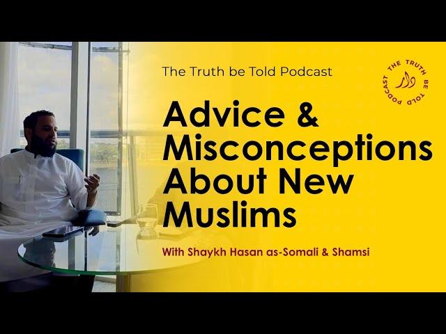 Advice & Misconceptions About New Muslims | Shaykh Hasan as-Somali & Shamsi