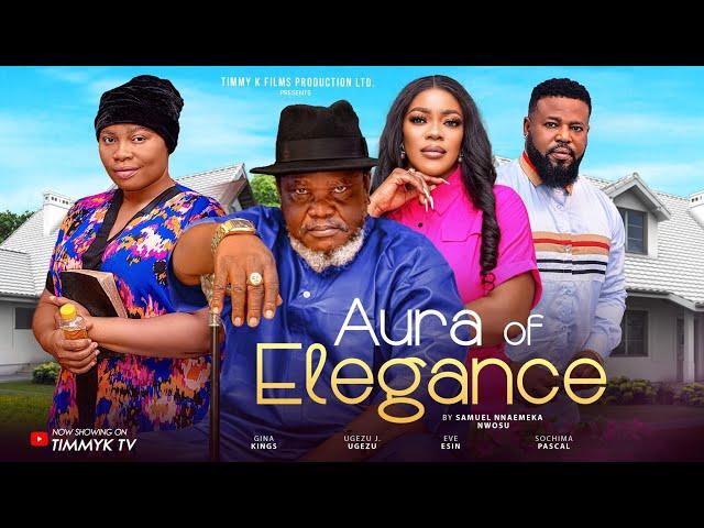 AURA OF ELEGANCE (NEW MOVIE)UGEZU J UGEZU-EVE ESIN-GINA KINGS-SOCHIMA -LATEST NIGERIAN MOVIE 2024