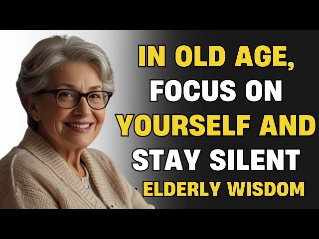 In Old Age FOCUS On YOURSELF And Stay Silent | Elderly Wisdom Story