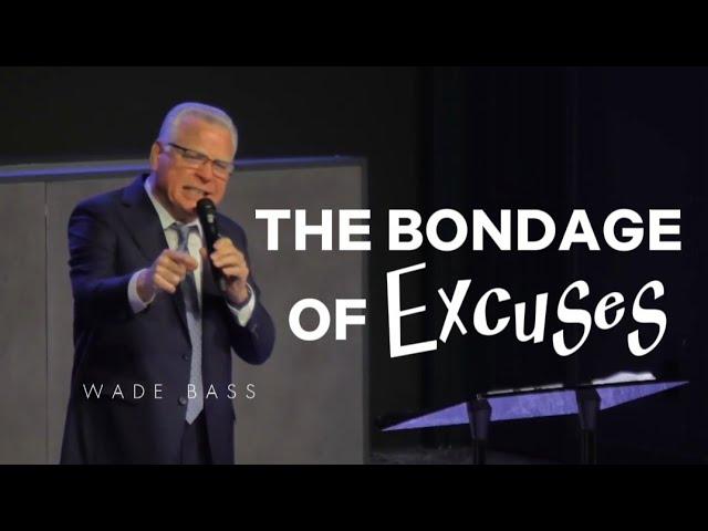 Wade Bass l THE. BONDAGE OF EXCUSES