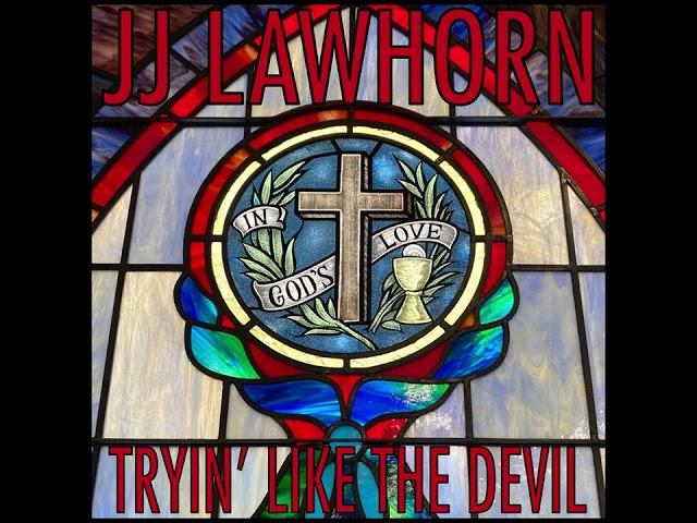 JJ Lawhorn - "Tryin' Like The Devil"