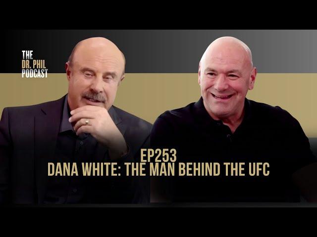 Dana White: The Man Behind the UFC | EP253 | The Dr. Phil Podcast