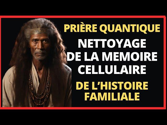 Prière Quantique de Nettoyage des Energies Transgénérationnelles Négatives de l'Histoire Familiale