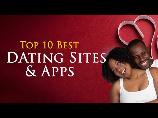 Top 10 Best Dating Sites and Apps 2023