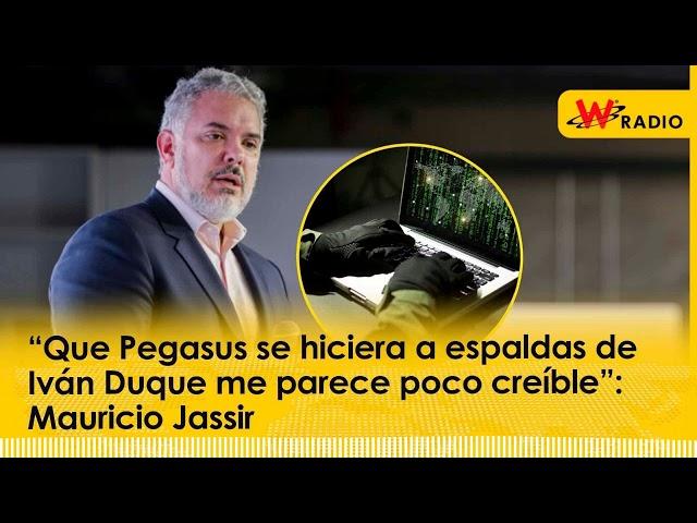 “Que Pegasus se hiciera a espaldas de Iván Duque me parece poco creíble”: Mauricio Jassir | La W