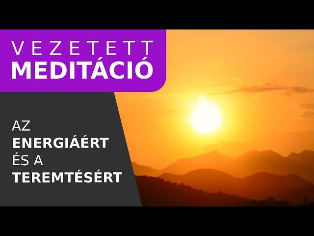 Vezetett meditáció - hogy több energiád legyen és elérd, amire vágysz!