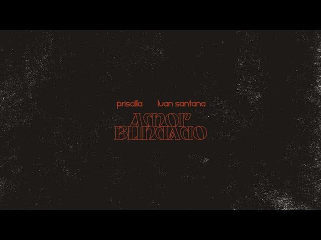 PRISCILLA, Luan Santana - Amor Blindado (Lyric Vídeo Oficial)