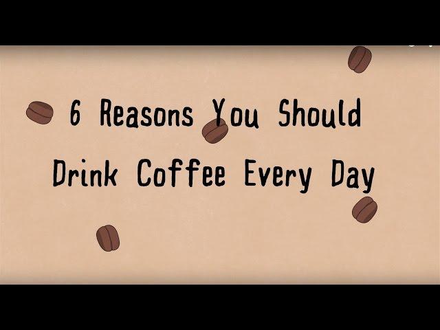 6 Reasons You Should Drink Coffee Every Day