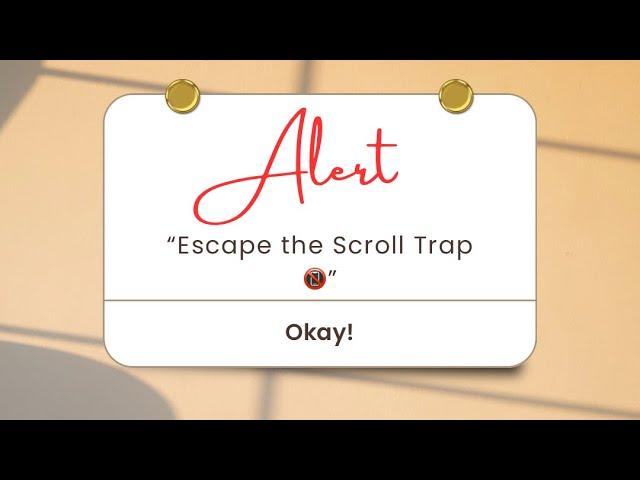 “Escape the Scroll Trap ”
