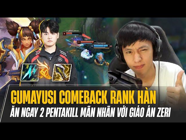 GUMAYUSI COMEBACK RANK HÀN ĂN NGAY 2 PENTAKILL MÃN NHÃN VỚI GIÁO ÁN ZERI VÔ CỰC KIẾM MÙA MỚI