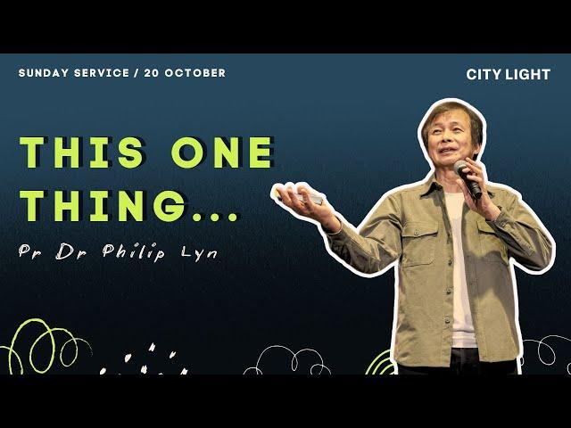 This One Thing... // Pr Dr Philip Lyn // 20 October 2024