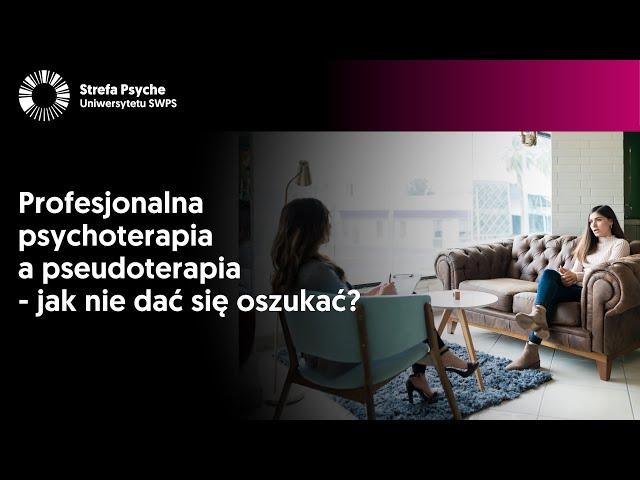 Profesjonalna psychoterapia a pseudoterapia - jak nie dać się oszukać? - prof. Przemysław Bąbel