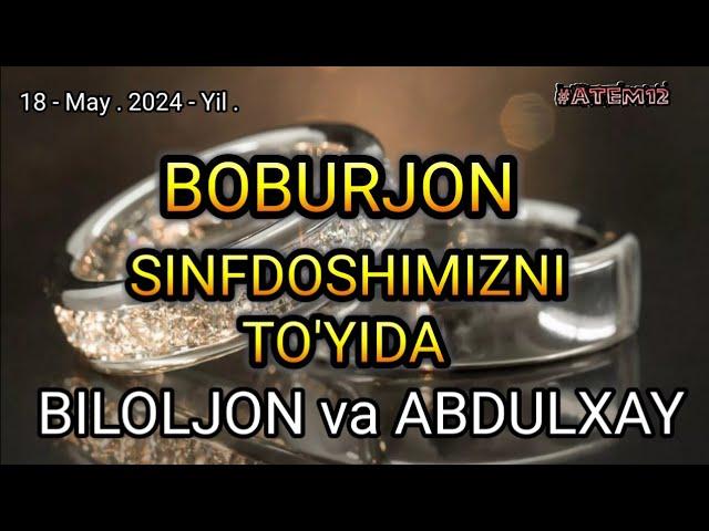 ABDULXAY TEMIROV - Boburjon Sinfdoshimizni To'yida Biloljon va Abdulxay .  Boshlanish Qismi .