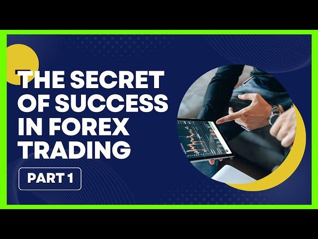 The Secret Of Success In Forex Trading (Part 1)