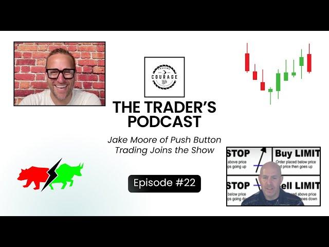 THE TRADER'S PODCAST, EP:#22: Jake Moore of Push Button Trading Joins the Show