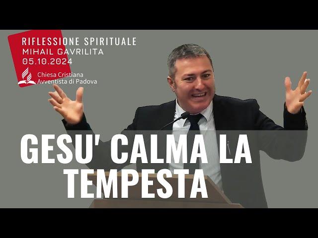 GESU' CALMA LA TEMPESTA | Mihail Gavrilita | Sermone | 05.10.2024