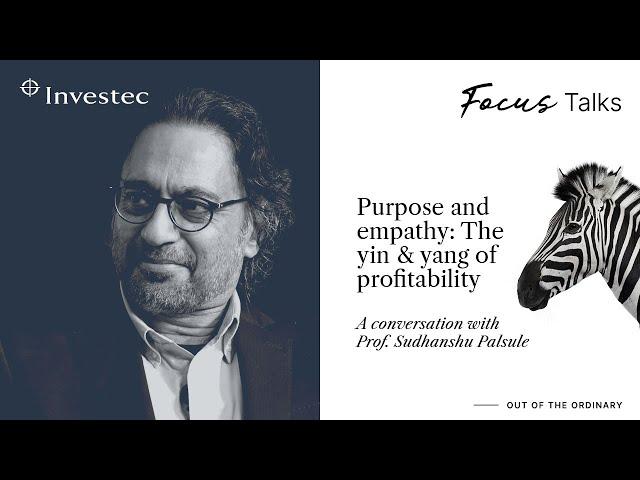 Purpose and empathy: The yin and yang of profitability | Investec Focus Talks