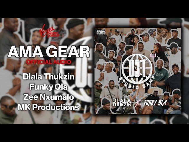 Dlala Thukzin, Funky Qla, Zee Nxumalo, MK Productions - Ama Gear Official Audio