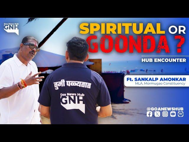 SPIRITUAL OR GOONDA? | Ft. Sankalp Amonkar | HUB ENCOUNTER | HEC009 | 08/03/2025 | GNH