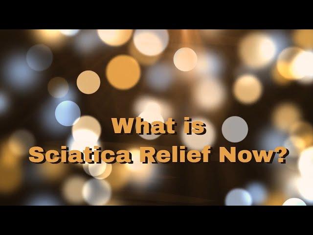 What IS Sciatica Relief Now