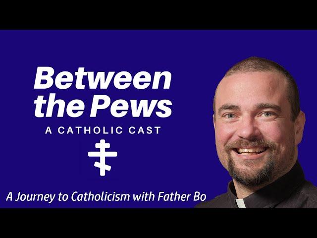Between the Pews Cast: Episode One; Becoming a Catholic